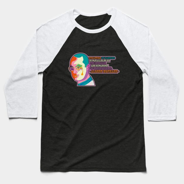 Albert Hofmann - Trip Style - colorful illustration - “Evolution of mankind is paralleled by the increase and expansion of consciousness.” Baseball T-Shirt by Boogosh